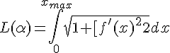 4$ L( \alpha ) = \int_0^{x_{max}} sqrt{1 + [ f^'(x) ]^2} dx